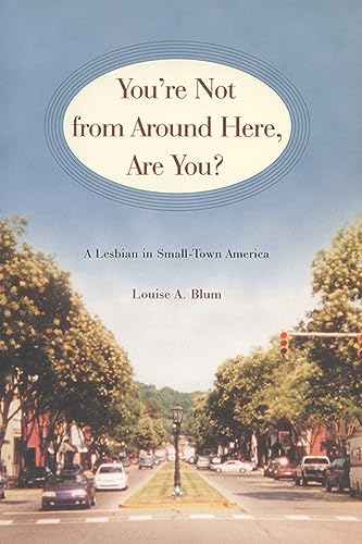 cover image YOU'RE NOT FROM AROUND HERE, ARE YOU?: A Lesbian in Small-Town America