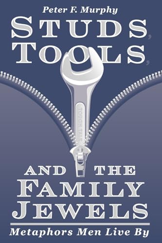 cover image Studs, Tools, & the Family Jewels: Metaphors Men Live by