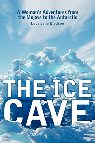 cover image The Ice Cave: A Woman's Adventures from the Mojave to the Antarctic