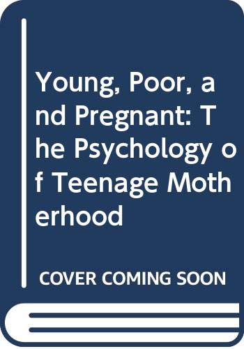 cover image Young, Poor, and Pregnant: The Psychology of Teenage Motherhood
