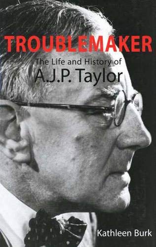 cover image TROUBLEMAKER: The Life and History of A.J.P. Taylor
