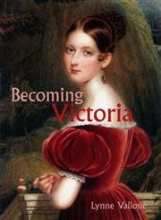 cover image BECOMING VICTORIA: A Royal Girlhood