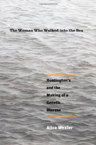 cover image The Woman Who Walked Into the Sea: Huntington's and the Making of a Genetic Disease