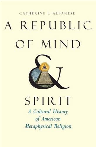 cover image Republic of Mind and Spirit: A Cultural History of American Metaphysical Religion