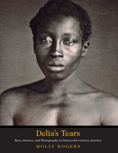 cover image Delia's Tears: Race, Science, and Photography in Nineteenth-Century America