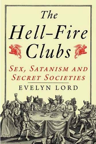 cover image The Hellfire Clubs: Sex, Satanism and Secret Societies