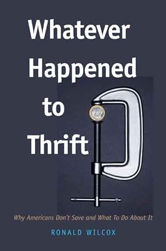 cover image Whatever Happened to Thrift: Why Americans Don’t Save and What to Do About It