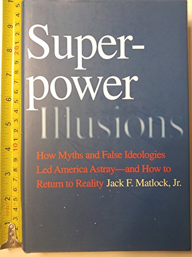 cover image Super Power Illusions: How Myths and False Ideologies Led America Astray—and How to Return to Reality