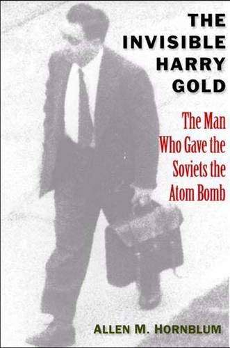 cover image The Invisible Harry Gold: The Man Who Gave the Soviets the Atom Bomb 