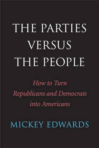 cover image The Parties Versus the People: How to Turn Republicans and Democrats into Americans