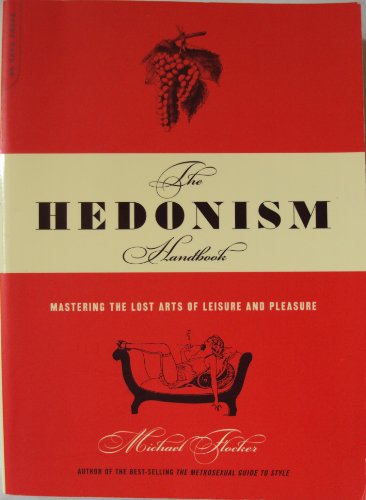 cover image The Hedonism Handbook: Mastering the Lost Arts of Leisure and Pleasure