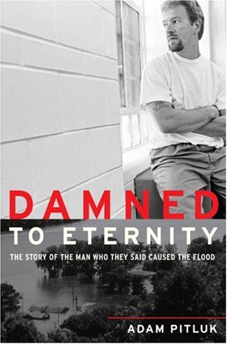 cover image Damned to Eternity: The Story of the Man Who They Said Caused the Flood