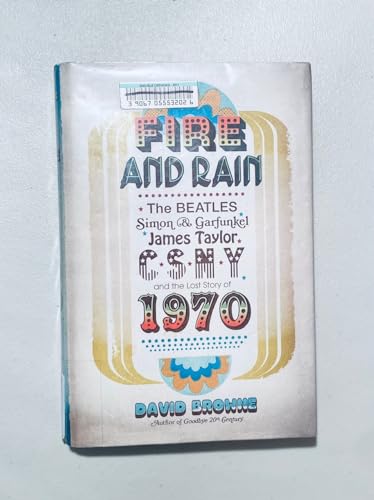cover image Fire and Rain: The Beatles, Simon & Garfunkel, James Taylor, CSNY and the Lost Story of 1970