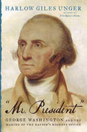 cover image “Mr. President”: George Washington and the Making of the Nation’s Highest Office