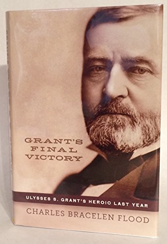 cover image Grant's Final Victory: Ulysses S. Grant's Heroic Last Year 