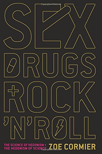 cover image Sex, Drugs, and Rock 'n' Roll: The Science of Hedonism and the Hedonism of Science