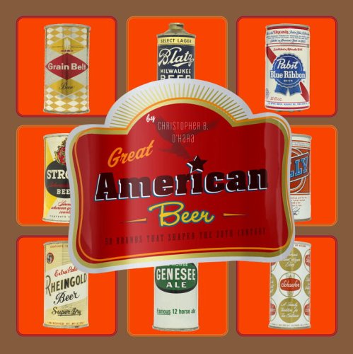 cover image Great American Beer: 50 Brands That Shaped the 20th Century