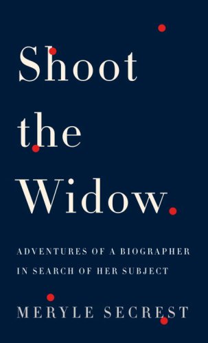 cover image Shoot the Widow: Adventures of a Biographer in Search of Her Subject