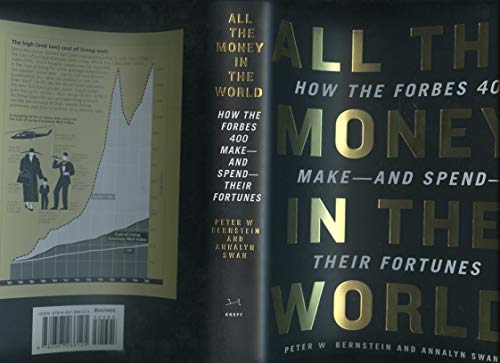 cover image All the Money in the World: How the Forbes 400 Make--And Spend--Their Fortunes