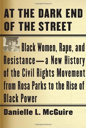 cover image At the Dark End of the Street: Black Women, Rape, and Resistance—A New History of the Civil Rights Movement from Rosa Parks to the Rise of Black Power