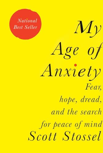 cover image My Age of Anxiety: Fear, Hope, Dread, and the Search for Peace of Mind