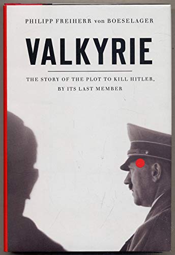 cover image Valkyrie: The Story of the Plot to Kill Hitler by Its Last Member