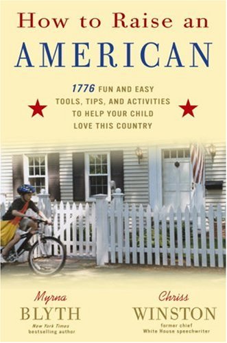 cover image How to Raise an American: 1776 Fun and Easy Tools, Tips, and Activities to Help Your Child Love This Country