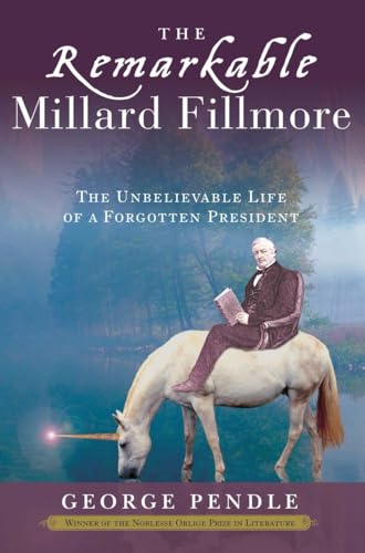 cover image The Remarkable Millard Fillmore: The Unbelievable Life of a Forgotten President