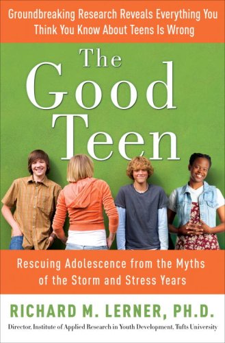 cover image The Good Teen: Rescuing Adolescence from the Myths of the Storm and Stress Years
