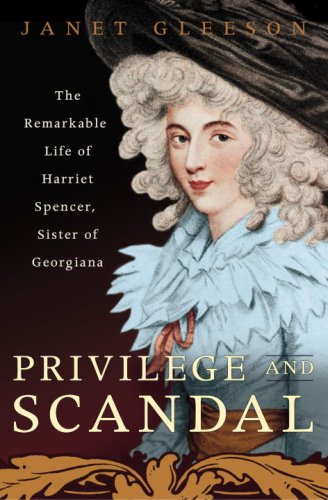 cover image Privilege and Scandal: The Remarkable Life of Harriet Spencer, Sister of Georgiana