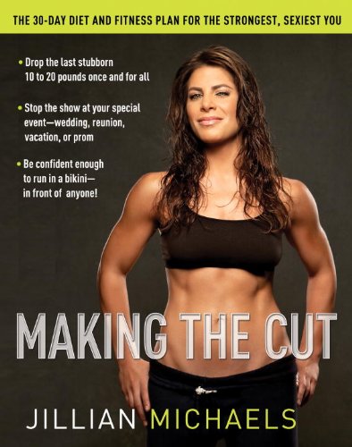 cover image Making the Cut: The 30-Day Diet and Fitness Plan for the Strongest, Sexiest You