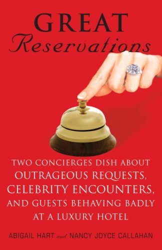 cover image Great Reservations: Two Concierges Dish About Outrageous Requests, Celebrity Encounters, and Guests Behaving Badly at a Luxury Hotel
