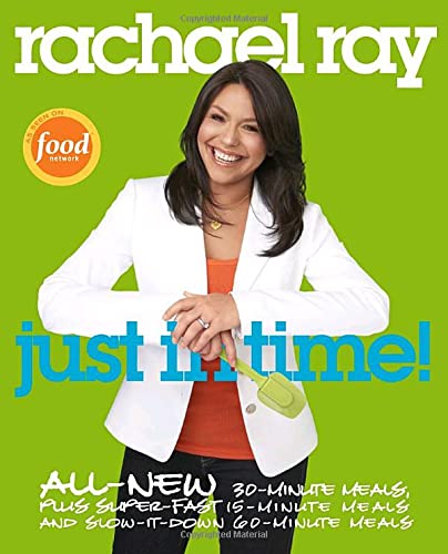 cover image Rachael Ray: Just in Time!: All-New 30-Minutes Meals, Plus Super-Fast 15-Minute Meals and Slow It Down 60-Minute Meals