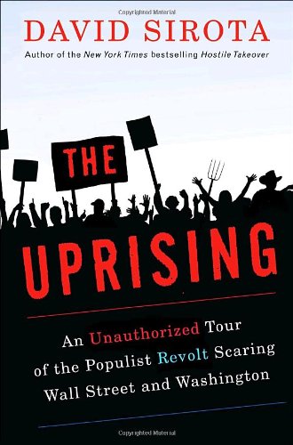cover image The Uprising: An Unauthorized Tour of the Populist Revolt Scaring Wall Street and Washington