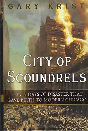 cover image City of Scoundrels: 
The Twelve Days of Disaster That Gave Birth to Modern Chicago