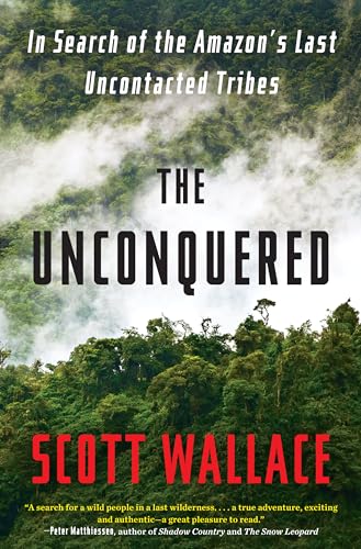 cover image The Unconquered: 
In Search of the Amazon’s Last Uncontacted Tribes