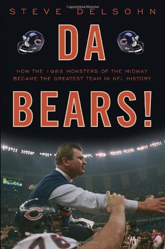 cover image Da Bears!: How the 1985 Monsters of the Midway Became the Greatest Team in NFL History