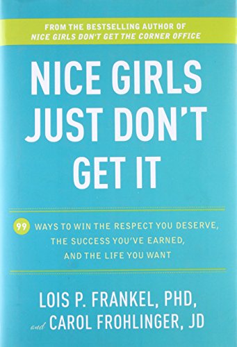 cover image Nice Girls Just Don't Get It: 99 Ways to Win the Respect You Deserve, the Success You've Earned, and the Life You Want