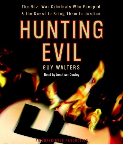 cover image Hunting Evil: The Nazi War Criminals Who Escaped and the Quest to Bring Them to Justice