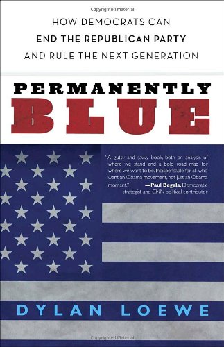 cover image Permanently Blue: How the Democrats Can End the Republican Party and Rule the Next Generation