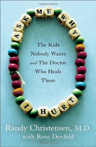 cover image Ask Me Why I Hurt: The Kids Nobody Wants and the Doctor Who Heals Them
