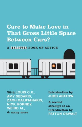 cover image Care to Make Love in That Gross Little Space Between Cars?: A Believer Book of Advice