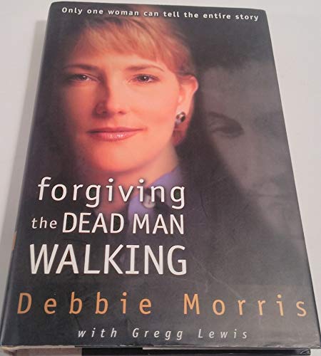 cover image Forgiving the Dead Man Walking: Only One Woman Can Tell the Entire Story
