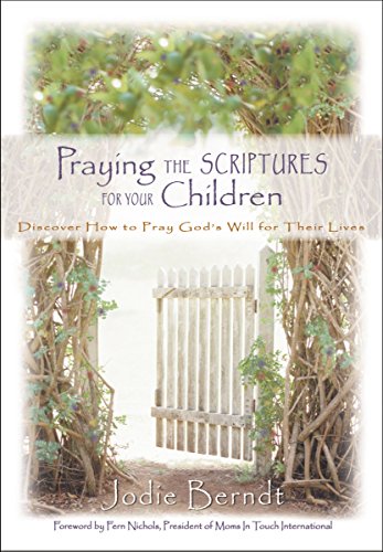 cover image Praying the Scriptures for Your Children: Discover How to Pray God's Will for Their Lives