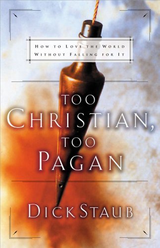 cover image Too Christian, Too Pagan: How to Love the World Without Falling for It