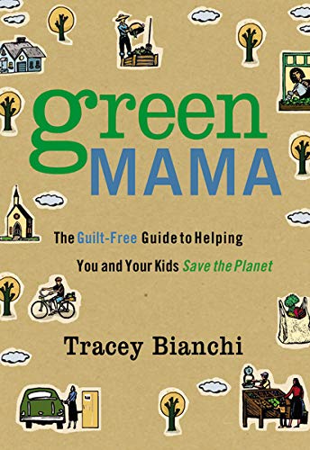 cover image Green Mama: The Guilt-Free Guide to Helping You and Your Kids Save the Planet