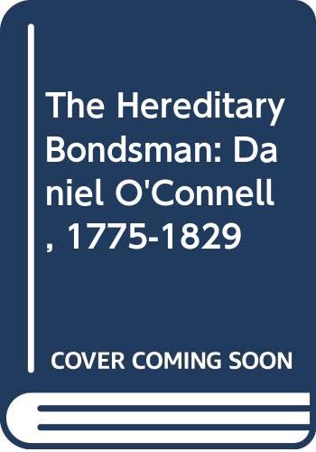 cover image The Hereditary Bondsman: Daniel O'Connell, 1775-1829