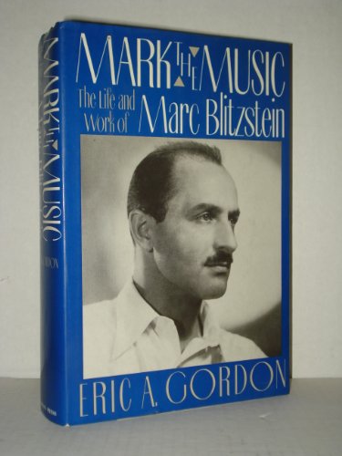 cover image Mark the Music: The Life and Work of Marc Blitzstein