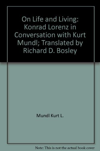 cover image On Life and Living: Konrad Lorenz in Conversation with Kurt Mundl; Translated by Richard D. Bosley