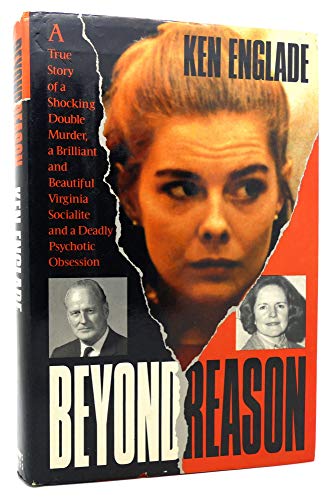 cover image Beyond Reason: The True Story of a Shocking Double Murder, a Brilliant and Beautiful Virginia Socialite, and a Deadly Psychotic Obses